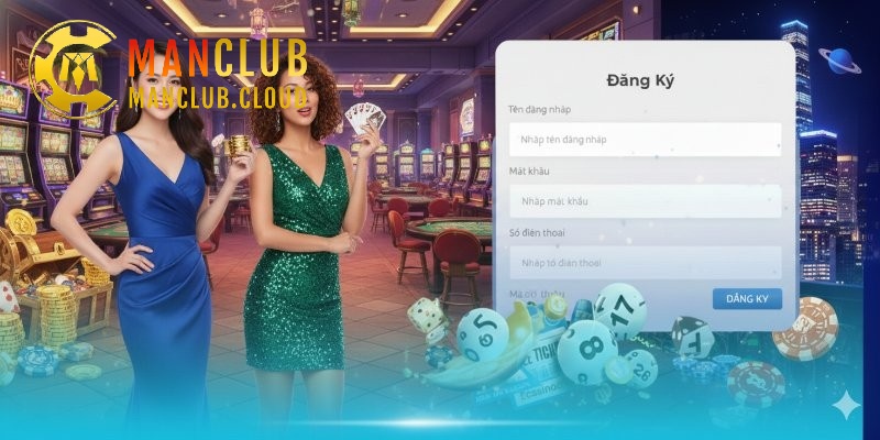 Đăng ký Manclub để tiếp cận một nền tảng uy tín